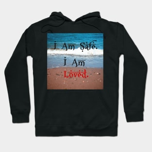 I am safe. I am loved. Hoodie